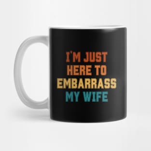 I'm Just Here To Embarrass My Wife Mug